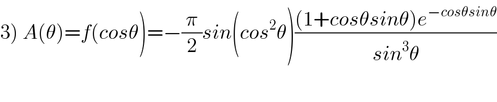 3) A(θ)=f(cosθ)=−(π/2)sin(cos^2 θ)(((1+cosθsinθ)e^(−cosθsinθ) )/(sin^3 θ))  