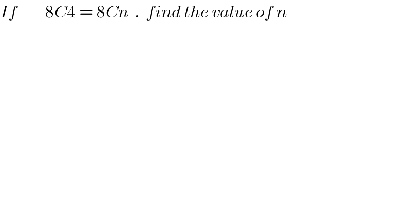 If         8C4 = 8Cn  .  find the value of n    