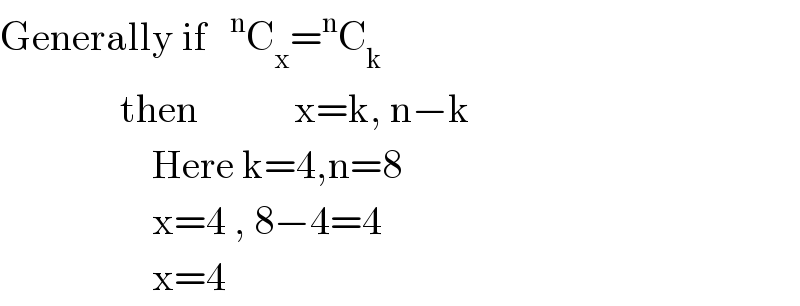 Generally if  ^n C_x =^n C_k                  then            x=k, n−k                     Here k=4,n=8                     x=4 , 8−4=4                     x=4  