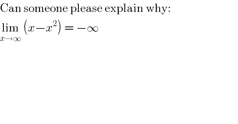 Can someone please explain why:  lim_(x→∞)  (x−x^2 ) = −∞  