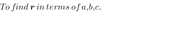 To find r in terms of a,b,c.  