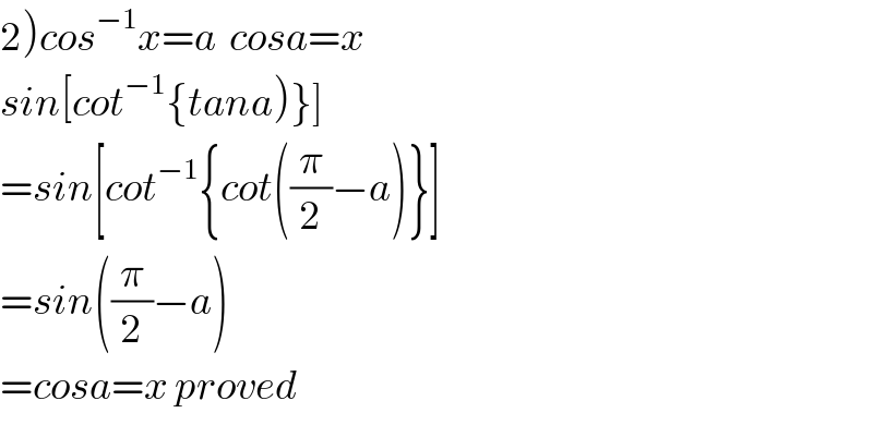 2)cos^(−1) x=a  cosa=x  sin[cot^(−1) {tana)}]  =sin[cot^(−1) {cot((π/2)−a)}]  =sin((π/2)−a)  =cosa=x proved  