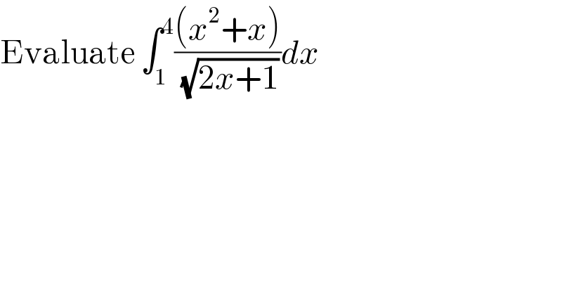Evaluate ∫_1 ^4 (((x^2 +x))/(√(2x+1)))dx  