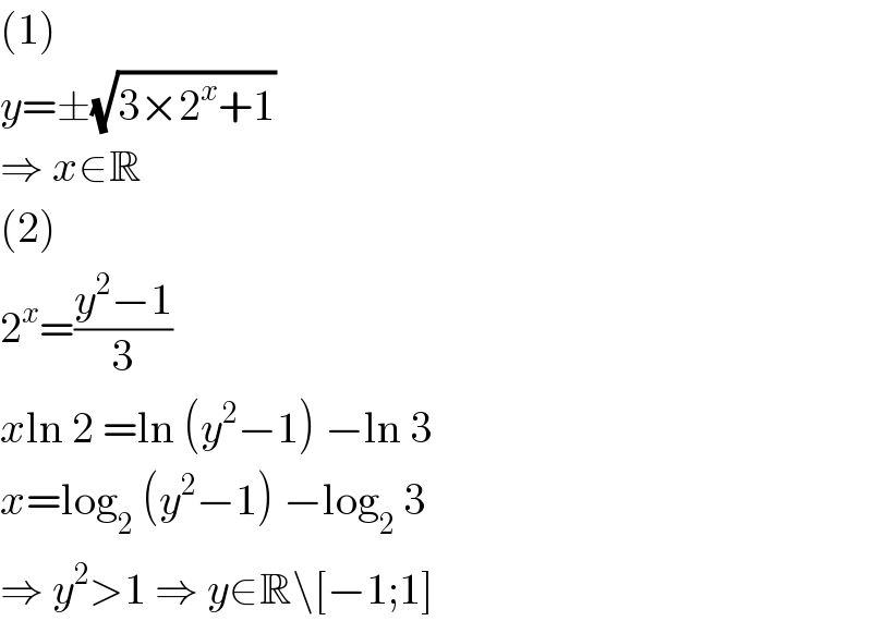(1)  y=±(√(3×2^x +1))  ⇒ x∈R  (2)  2^x =((y^2 −1)/3)  xln 2 =ln (y^2 −1) −ln 3  x=log_2  (y^2 −1) −log_2  3  ⇒ y^2 >1 ⇒ y∈R\[−1;1]  