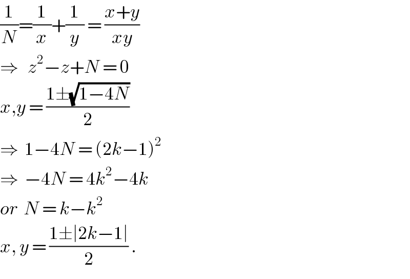 (1/N)=(1/x)+(1/y) = ((x+y)/(xy))  ⇒   z^2 −z+N = 0  x,y = ((1±(√(1−4N)))/2)  ⇒  1−4N = (2k−1)^2   ⇒  −4N = 4k^2 −4k  or  N = k−k^2   x, y = ((1±∣2k−1∣)/2) .         