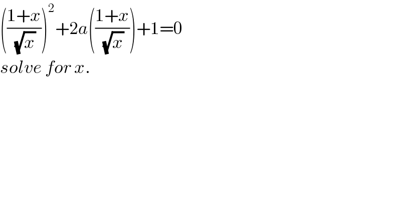 (((1+x)/(√x)))^2 +2a(((1+x)/(√x)))+1=0  solve for x.  