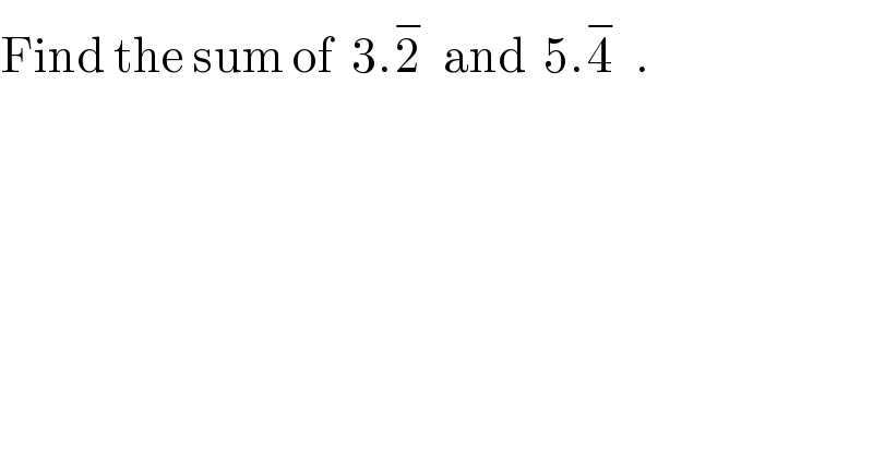 Find the sum of  3.2^−   and  5.4^−   .  