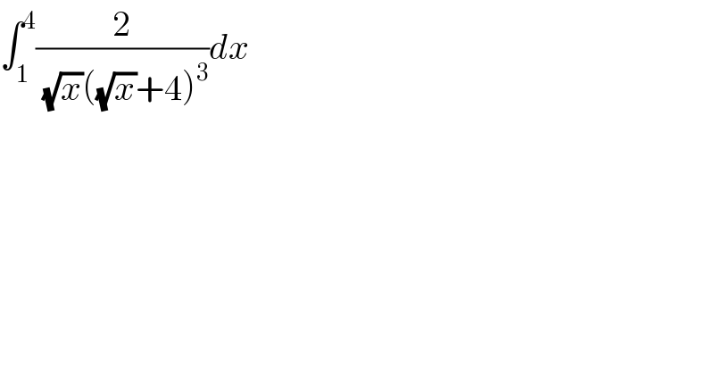 ∫_1 ^4 (2/((√x)((√x)+4)^3 ))dx    