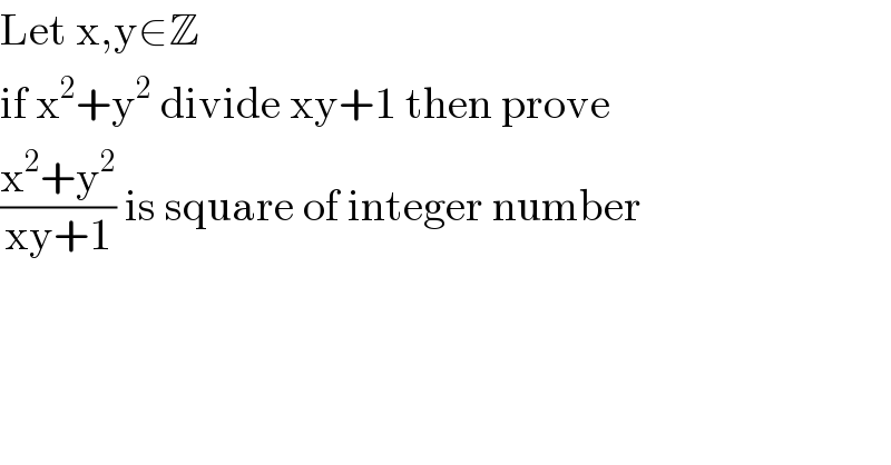 Let x,y∈Z  if x^2 +y^2  divide xy+1 then prove  ((x^2 +y^2 )/(xy+1)) is square of integer number  