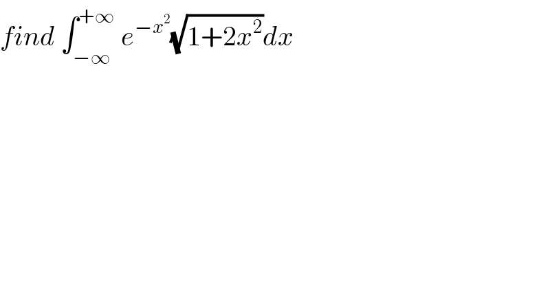 find ∫_(−∞) ^(+∞)  e^(−x^2 ) (√(1+2x^2 ))dx  