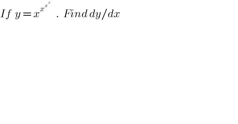 If  y = x^x^x^x      .  Find dy/dx  