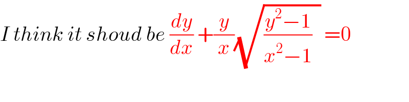 I think it shoud be (dy/dx) +(y/x)(√(((y^2 −1)/(x^2 −1))  )) =0  