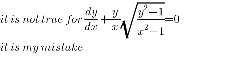 it is not true for (dy/dx) +(y/x)(√((y^2 −1)/(x^2 −1)))=0  it is my mistake  