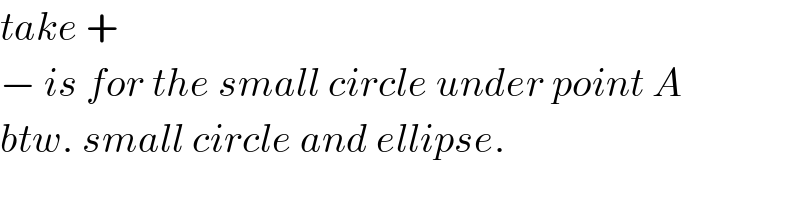 take +  − is for the small circle under point A  btw. small circle and ellipse.  