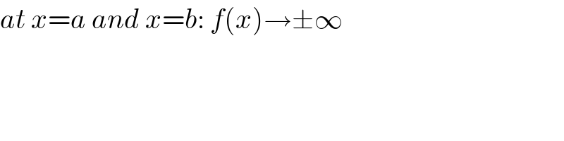 at x=a and x=b: f(x)→±∞  