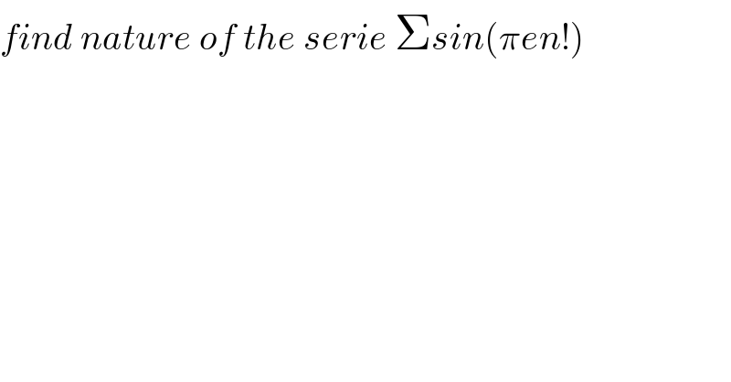 find nature of the serie Σsin(πen!)  