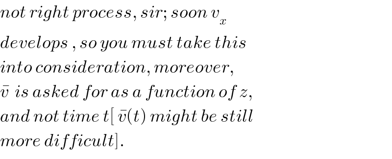 not right process, sir; soon v_x   develops , so you must take this  into consideration, moreover,  v^�   is asked for as a function of z,  and not time t[ v^� (t) might be still  more difficult].  