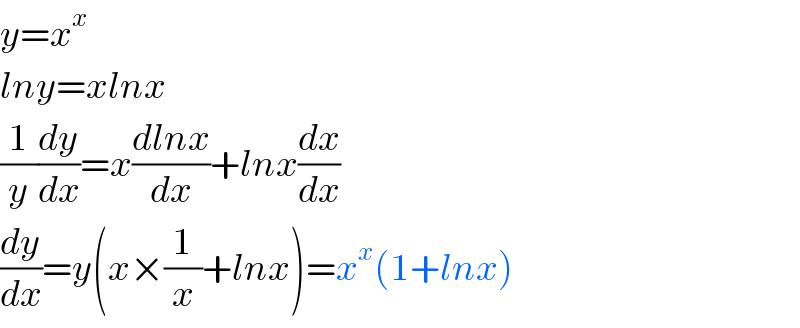 y=x^x   lny=xlnx  (1/y)(dy/dx)=x((dlnx)/dx)+lnx(dx/dx)  (dy/dx)=y(x×(1/x)+lnx)=x^x (1+lnx)  