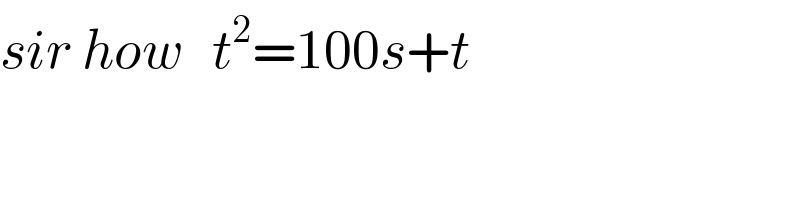 sir how   t^2 =100s+t  