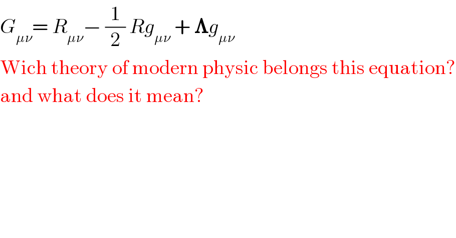 G_(μν) = R_(μν) − (1/2) Rg_(μν)  + 𝚲g_(μν)   Wich theory of modern physic belongs this equation?  and what does it mean?  