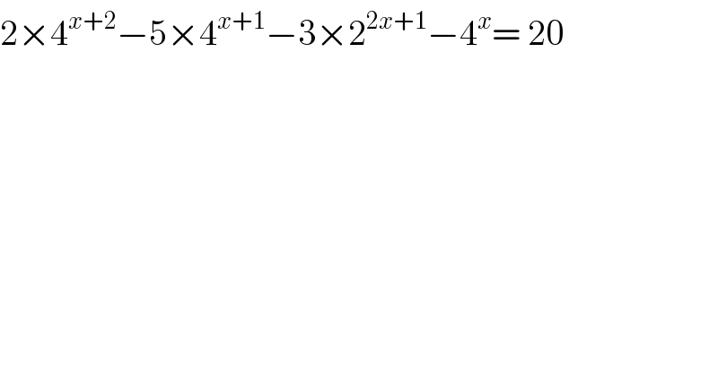 2×4^(x+2) −5×4^(x+1) −3×2^(2x+1) −4^x = 20  