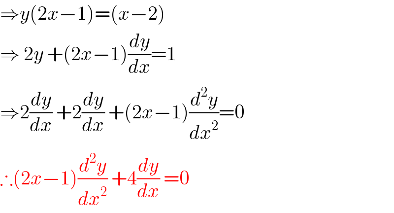 ⇒y(2x−1)=(x−2)  ⇒ 2y +(2x−1)(dy/dx)=1  ⇒2(dy/dx) +2(dy/dx) +(2x−1)(d^2 y/dx^2 )=0  ∴(2x−1)(d^2 y/dx^2 ) +4(dy/dx) =0  