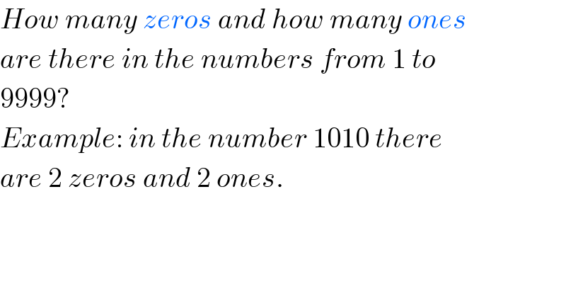 How many zeros and how many ones  are there in the numbers from 1 to  9999?  Example: in the number 1010 there  are 2 zeros and 2 ones.  