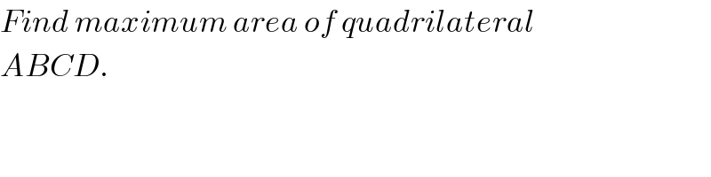 Find maximum area of quadrilateral  ABCD.  