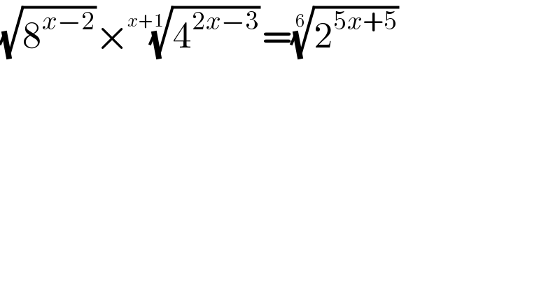 (√8^(x−2) )×(4^(2x−3) )^(1/(x+1)) =(2^(5x+5) )^(1/6)     