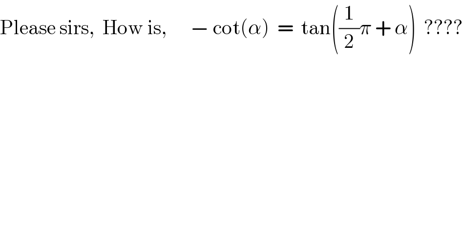 Please sirs,  How is,      − cot(α)  =  tan((1/2)π + α)  ????  