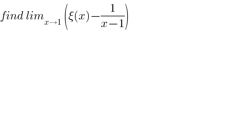 find lim_(x→1)  (ξ(x)−(1/(x−1)))  