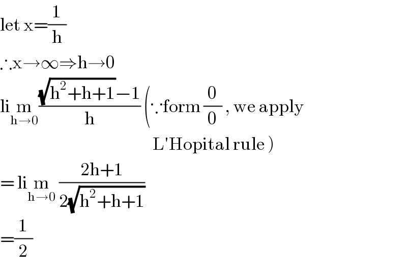 let x=(1/h)  ∴x→∞⇒h→0  lim_(h→0) (((√(h^2 +h+1))−1)/h) (∵form (0/0) , we apply                                                    L′Hopital rule )  = lim_(h→0)  ((2h+1)/(2(√(h^2 +h+1))))  =(1/2)  