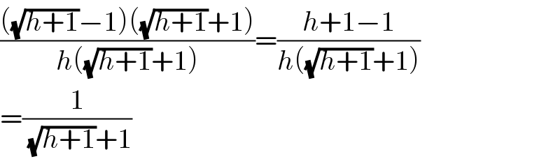 ((((√(h+1))−1)((√(h+1))+1))/(h((√(h+1))+1)))=((h+1−1)/(h((√(h+1))+1)))  =(1/((√(h+1))+1))  