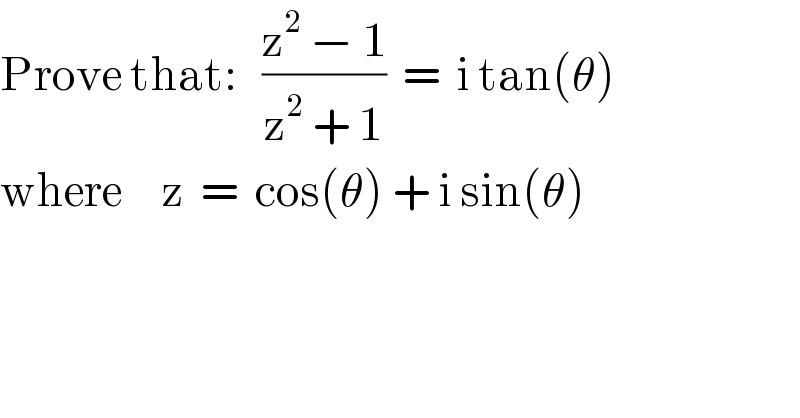 Prove that:   ((z^2  − 1)/(z^2  + 1))  =  i tan(θ)  where     z  =  cos(θ) + i sin(θ)  