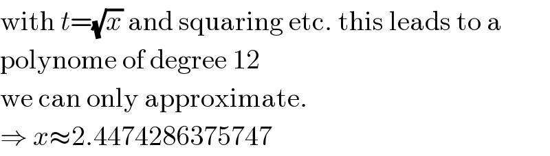 with t=(√x) and squaring etc. this leads to a  polynome of degree 12  we can only approximate.  ⇒ x≈2.4474286375747  