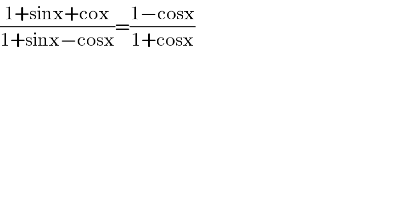 ((1+sinx+cox)/(1+sinx−cosx))=((1−cosx)/(1+cosx))  