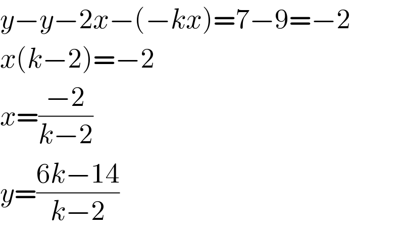 y−y−2x−(−kx)=7−9=−2  x(k−2)=−2  x=((−2)/(k−2))  y=((6k−14)/(k−2))  