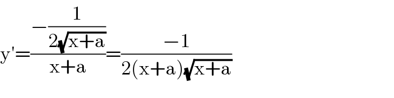 y′=((−(1/(2(√(x+a)))))/(x+a))=((−1)/(2(x+a)(√(x+a))))  