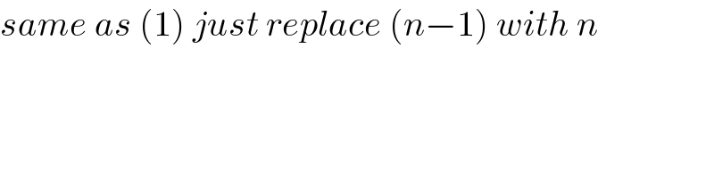 same as (1) just replace (n−1) with n  