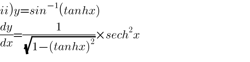 ii)y=sin^(−1) (tanhx)  (dy/dx)=(1/(√(1−(tanhx)^2 )))×sech^2 x  