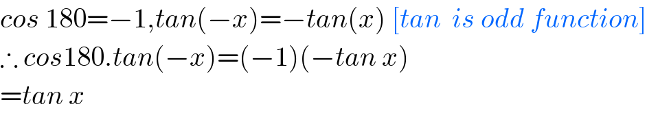 cos 180=−1,tan(−x)=−tan(x) [tan  is odd function]  ∴ cos180.tan(−x)=(−1)(−tan x)  =tan x  