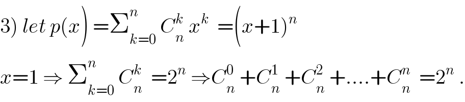3) let p(x) =Σ_(k=0) ^n  C_n ^k  x^k   =(x+1)^n      x=1 ⇒ Σ_(k=0) ^n  C_n ^k   =2^n  ⇒C_n ^0  +C_n ^1  +C_n ^2  +....+C_n ^n   =2^n  .  