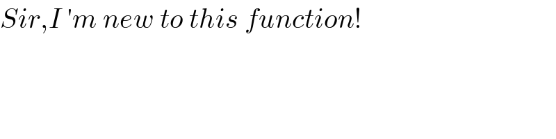 Sir,I ′m new to this function!  