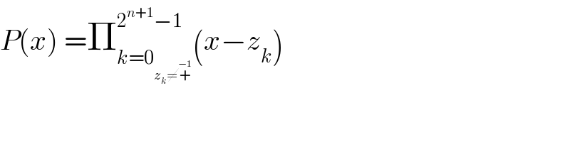 P(x) =Π_(k=0_(z_k ≠+^(−1) ) ) ^(2^(n+1) −1) (x−z_k )  