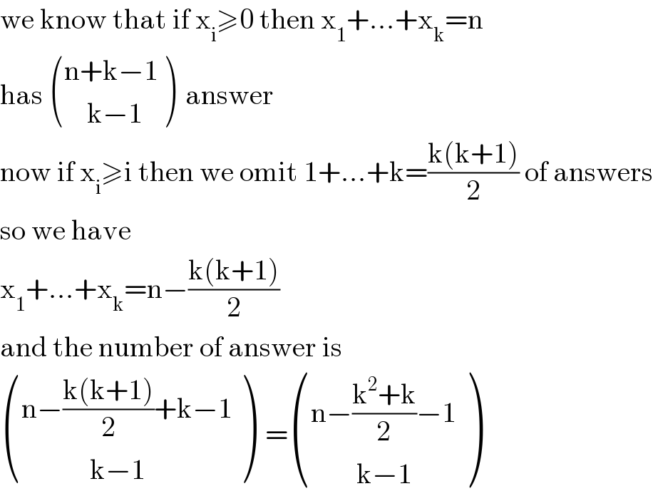 we know that if x_i ≥0 then x_1 +...+x_k =n  has  (((n+k−1)),((    k−1)) )  answer  now if x_i ≥i then we omit 1+...+k=((k(k+1))/2) of answers  so we have  x_1 +...+x_k =n−((k(k+1))/2)  and the number of answer is   (((n−((k(k+1))/2)+k−1)),((            k−1)) )  = (((n−((k^2 +k)/2)−1)),((        k−1)) )  