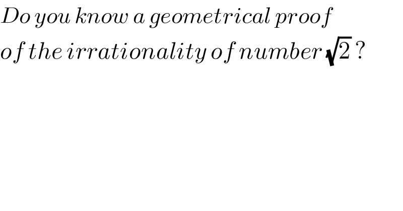 Do you know a geometrical proof  of the irrationality of number (√2) ?  