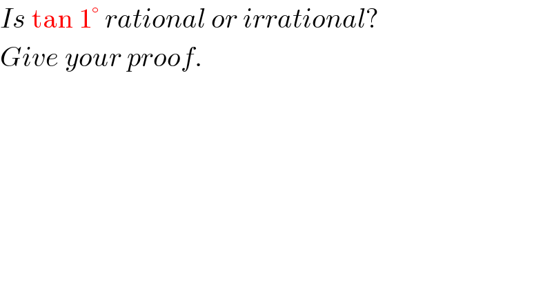 Is tan 1° rational or irrational?  Give your proof.  