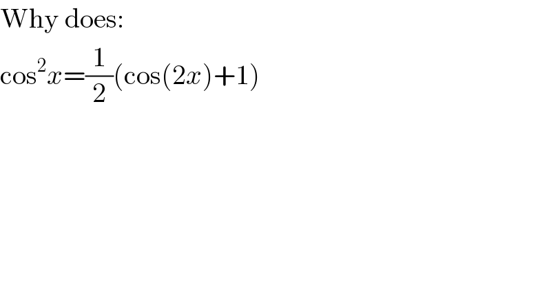 Why does:  cos^2 x=(1/2)(cos(2x)+1)  