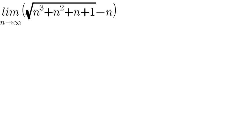 lim_(n→∞) ((√(n^3 +n^2 +n+1))−n)  