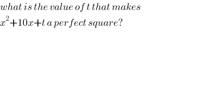 what is the value of t that makes   x^2 +10x+t a perfect square?        